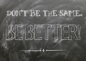 chalk board: don't be the same be better